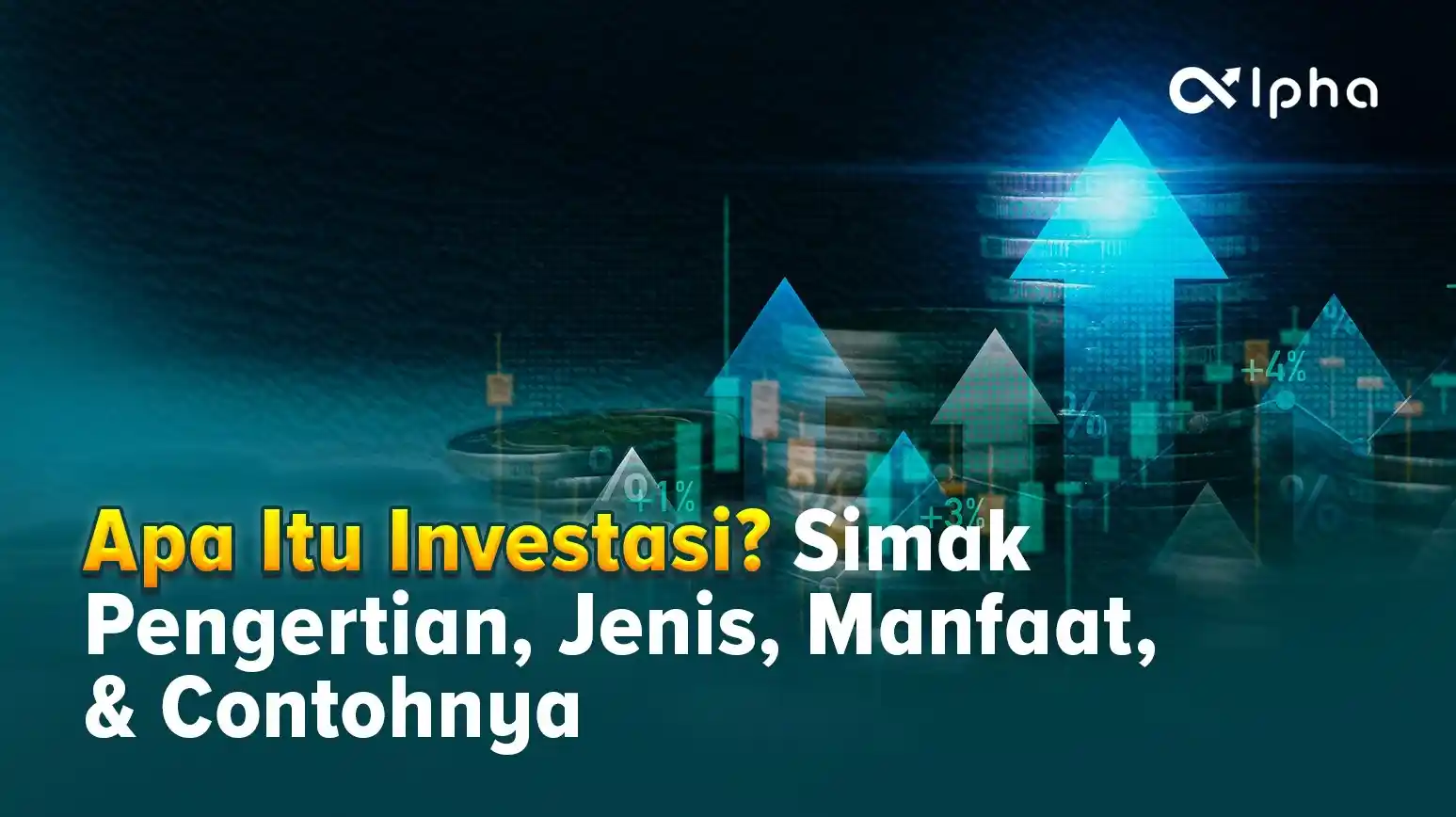 Apa Itu Investasi? Simak Pengertian, Jenis, Manfaat, & Contohnya